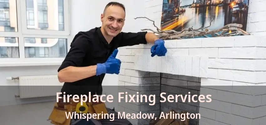 Fireplace Fixing Services Whispering Meadow, Arlington - TX