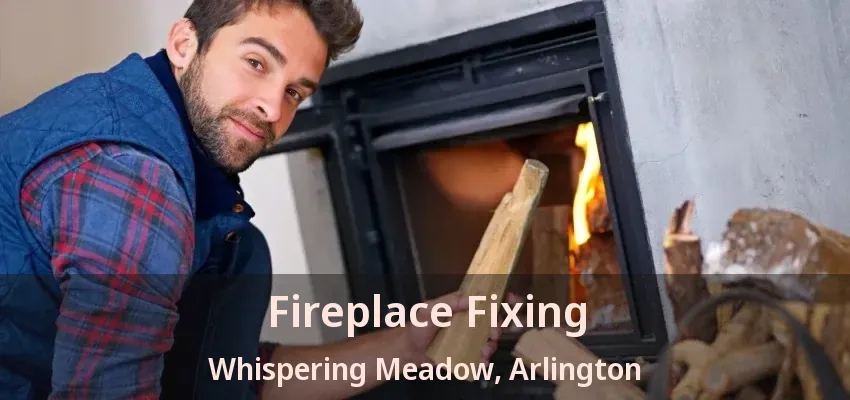 Fireplace Fixing Whispering Meadow, Arlington - TX