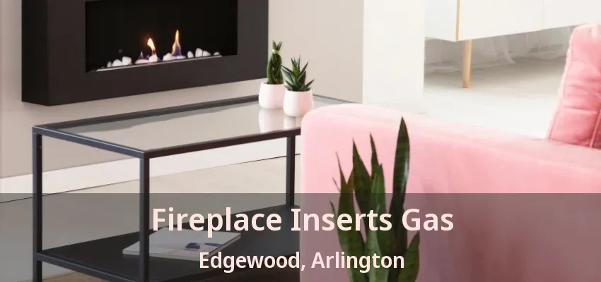 Fireplace Inserts Gas Edgewood, Arlington - TX Fireplace Inserts Gas Edgewood, Arlington - TX