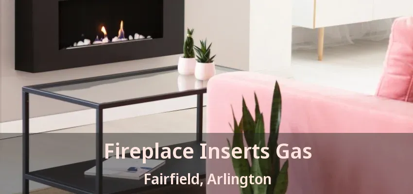 Fireplace Inserts Gas Fairfield, Arlington - TX Fireplace Inserts Gas Fairfield, Arlington - TX