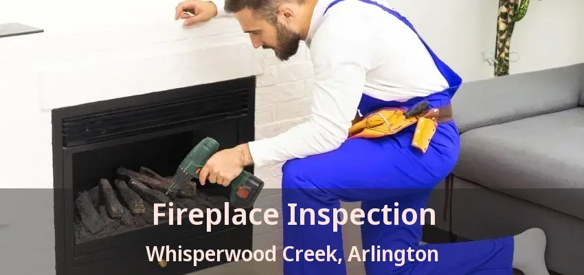 Fireplace Inspection Whisperwood Creek, Arlington - TX Fireplace Inspection Whisperwood Creek, Arlington - TX