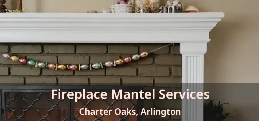 Fireplace Mantel Services Charter Oaks, Arlington - TX