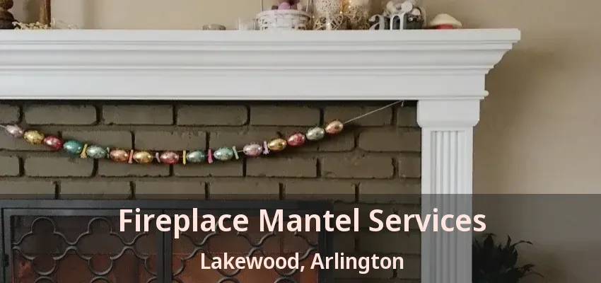 Fireplace Mantel Services Lakewood, Arlington - TX