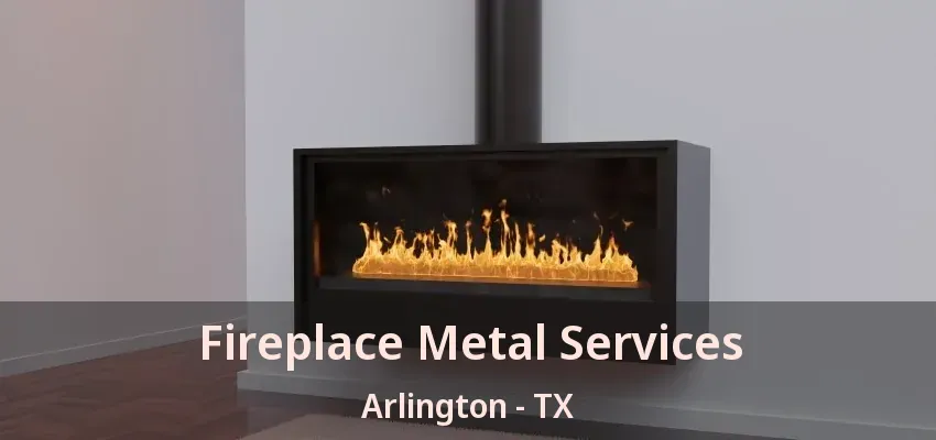 Fireplace Metal Services Arlington - TX Fireplace Metal Services Arlington - TX