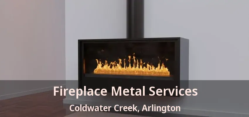 Fireplace Metal Services Coldwater Creek, Arlington - TX