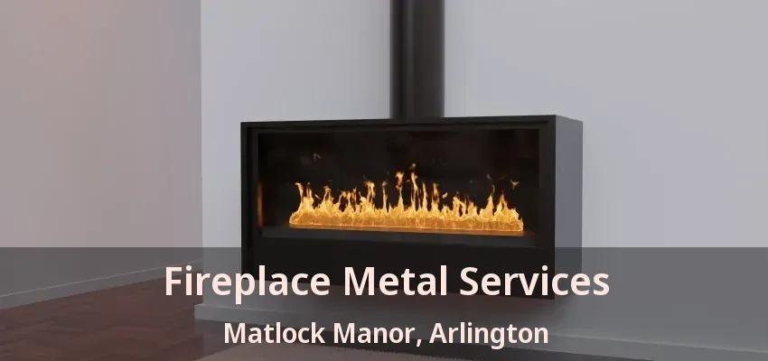 Fireplace Metal Services Matlock Manor, Arlington - TX