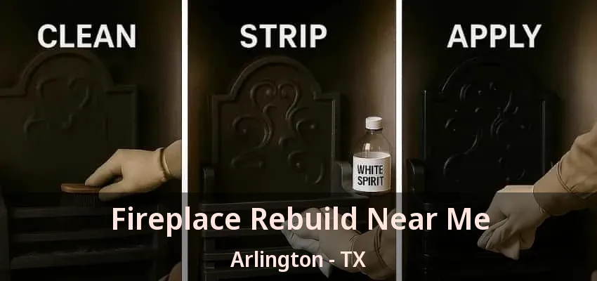 Fireplace Rebuild Near Me Arlington - TX Fireplace Rebuild Near Me Arlington - TX