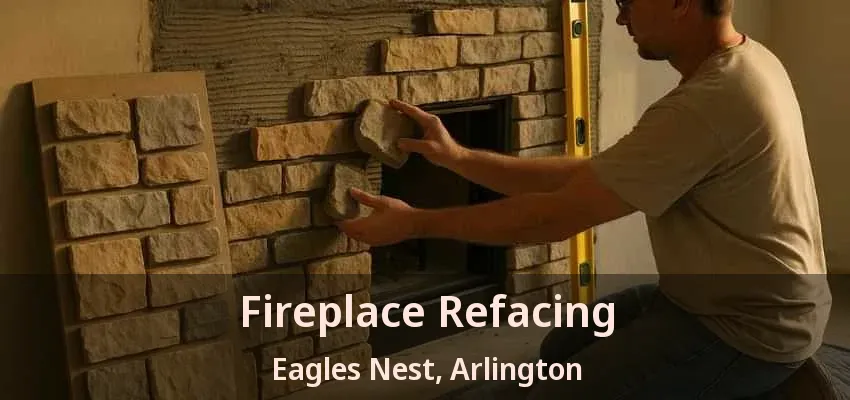 Fireplace Refacing Eagles Nest, Arlington - TX