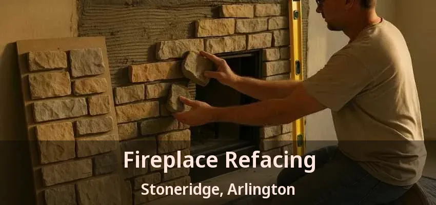 Fireplace Refacing Stoneridge, Arlington - TX