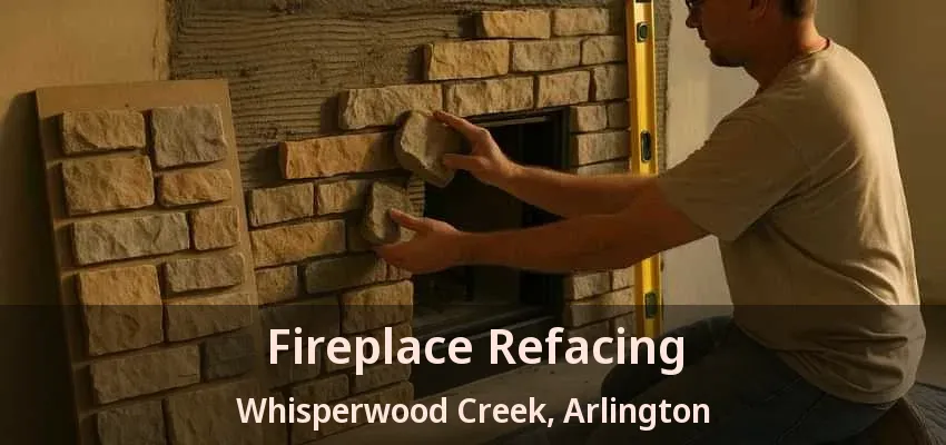 Fireplace Refacing Whisperwood Creek, Arlington - TX