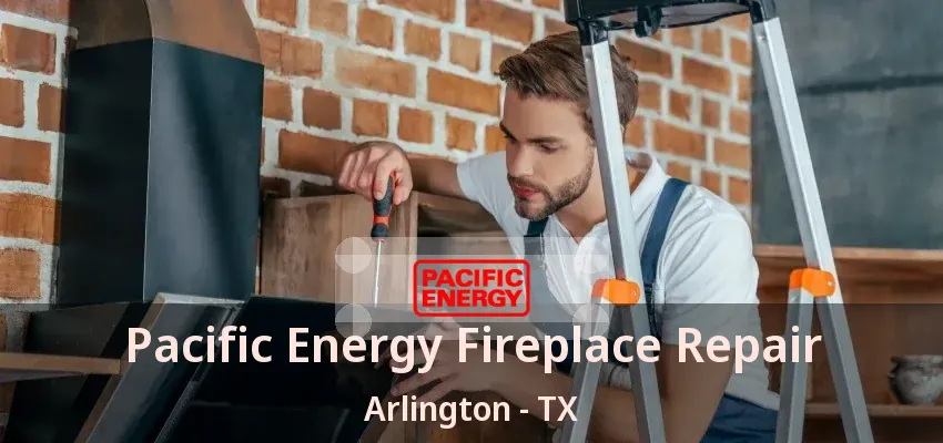 Pacific Energy Fireplace Repair Arlington - TX