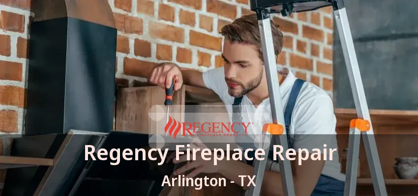 Regency Fireplace Repair Arlington - TX Regency Fireplace Repair Arlington - TX