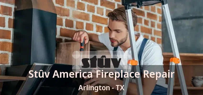 Stûv America Fireplace Repair Arlington - TX Stûv America Fireplace Repair Arlington - TX