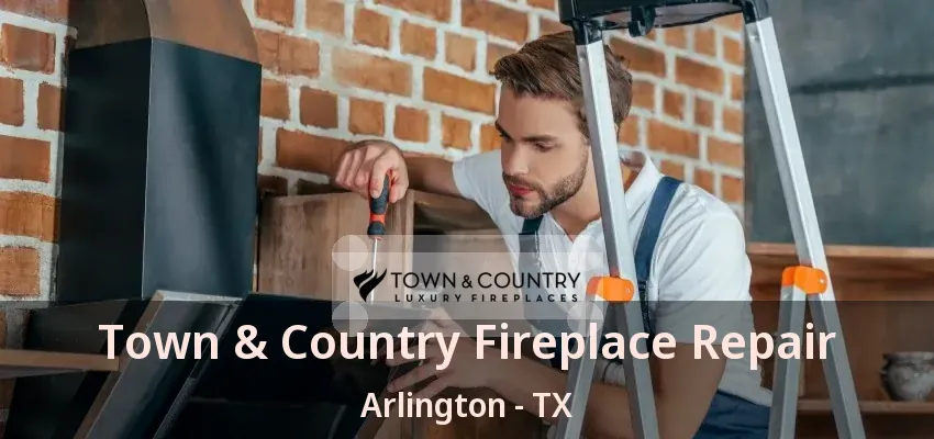 Town & Country Fireplace Repair Arlington - TX Town & Country Fireplace Repair Arlington - TX