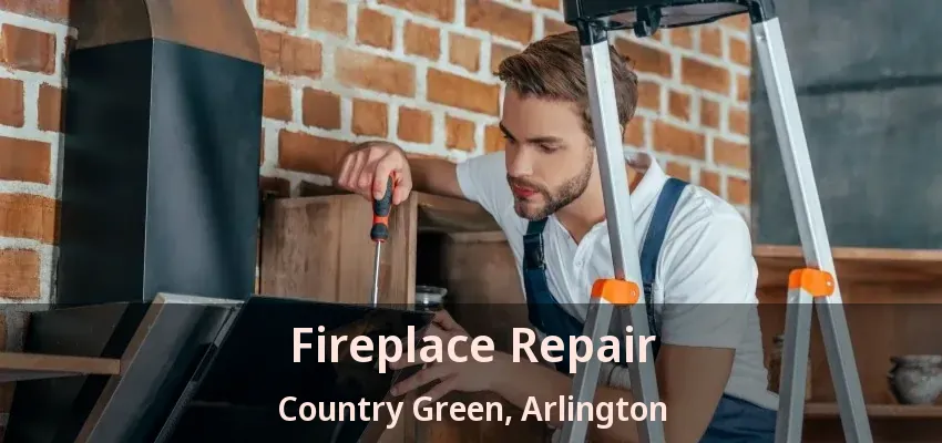 Fireplace Repair Country Green, Arlington - TX
