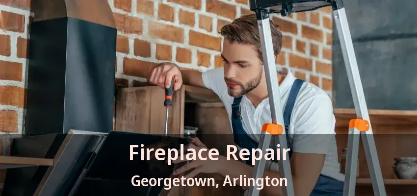 Fireplace Repair Georgetown, Arlington - TX Fireplace Repair Georgetown, Arlington - TX