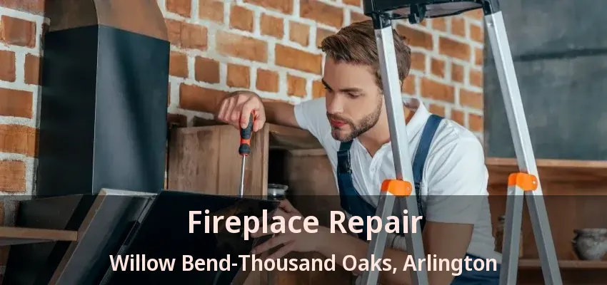 Fireplace Repair Willow Bend-Thousand Oaks, Arlington - TX Fireplace Repair Willow Bend-Thousand Oaks, Arlington - TX