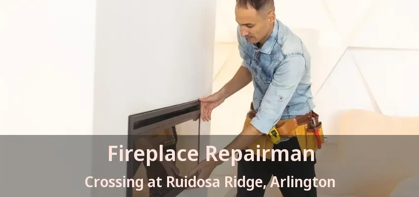 Fireplace Repairman Crossing at Ruidosa Ridge, Arlington - TX Fireplace Repairman Crossing at Ruidosa Ridge, Arlington - TX