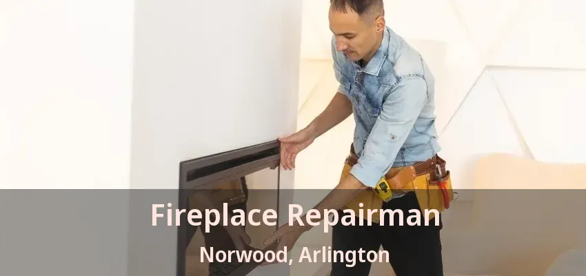 Fireplace Repairman Norwood, Arlington - TX