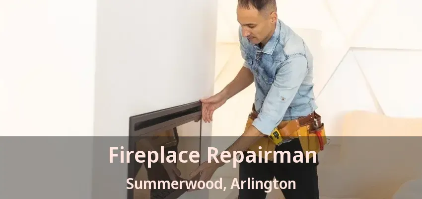 Fireplace Repairman Summerwood, Arlington - TX