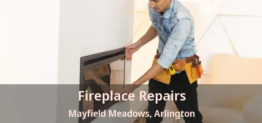 Fireplace Repairs Mayfield Meadows, Arlington - TX Fireplace Repairs Mayfield Meadows, Arlington - TX