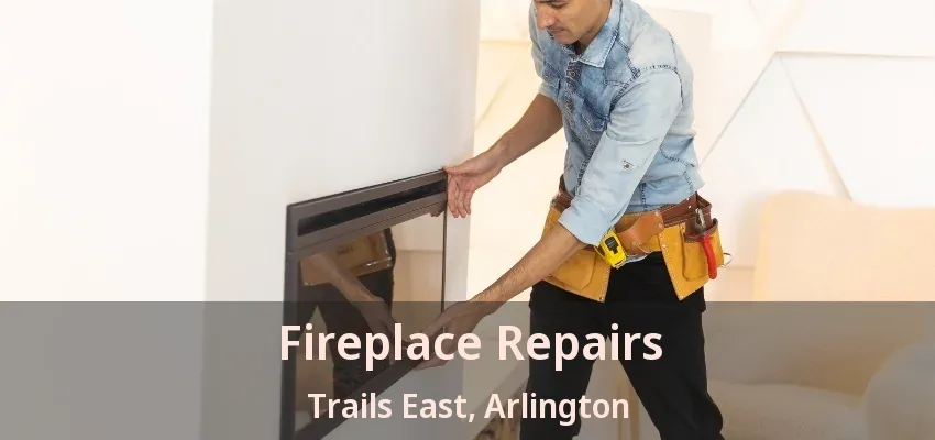 Fireplace Repairs Trails East, Arlington - TX