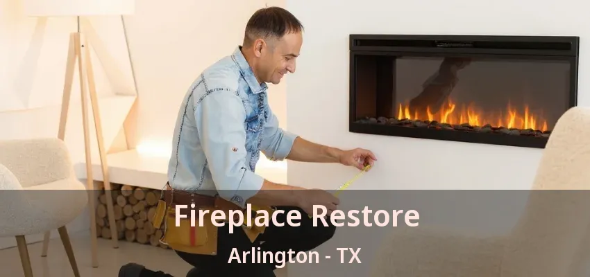 Fireplace Restore Arlington - TX Fireplace Restore Arlington - TX