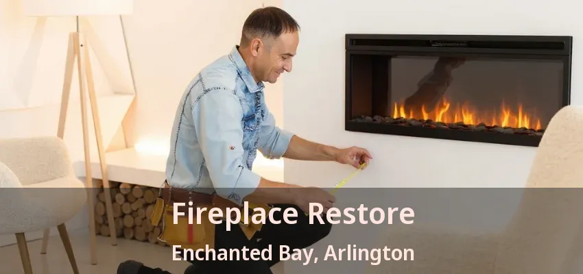 Fireplace Restore Enchanted Bay, Arlington - TX
