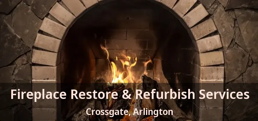 Fireplace Restore & Refurbish Services Crossgate, Arlington - TX Fireplace Restore & Refurbish Services Crossgate, Arlington - TX