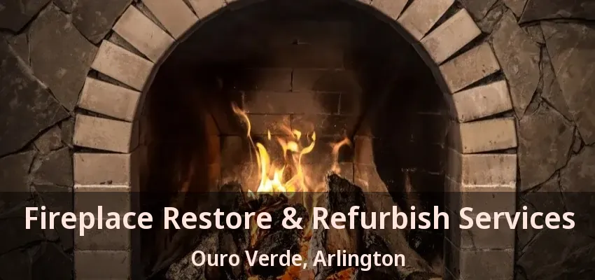 Fireplace Restore & Refurbish Services Ouro Verde, Arlington - TX Fireplace Restore & Refurbish Services Ouro Verde, Arlington - TX