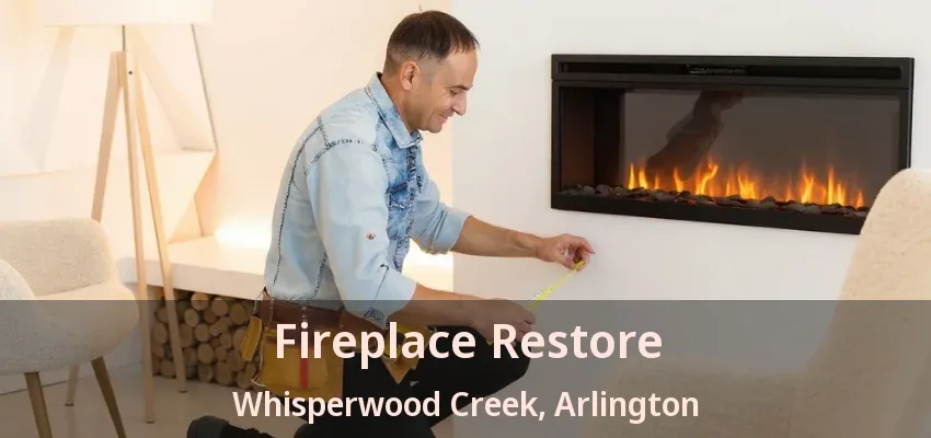 Fireplace Restore Whisperwood Creek, Arlington - TX Fireplace Restore Whisperwood Creek, Arlington - TX