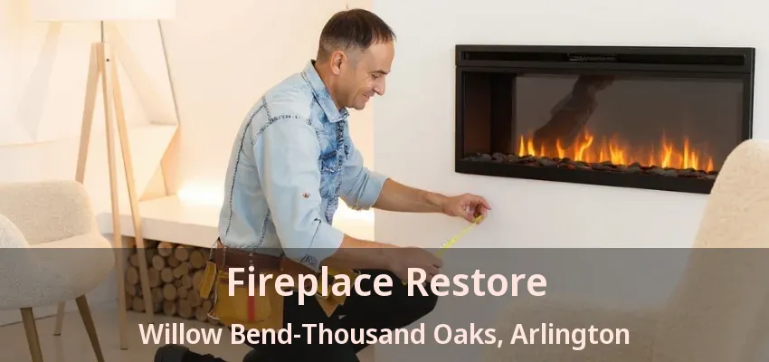 Fireplace Restore Willow Bend-Thousand Oaks, Arlington - TX