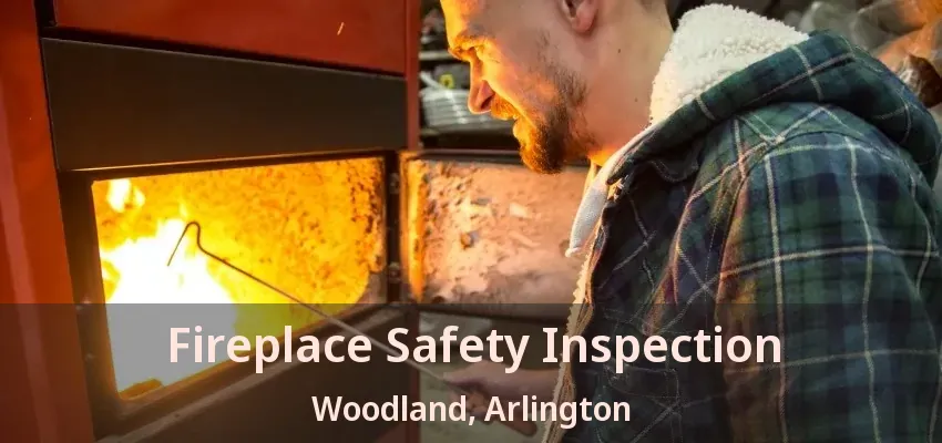 Fireplace Safety Inspection Woodland, Arlington - TX
