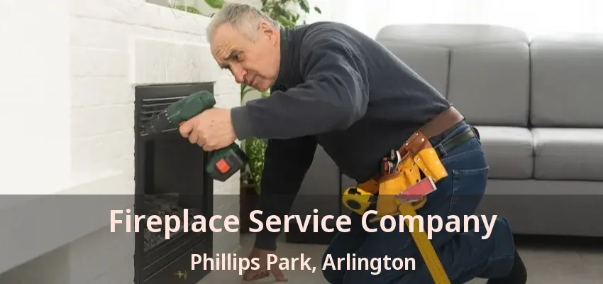 Fireplace Service Company Phillips Park, Arlington - TX