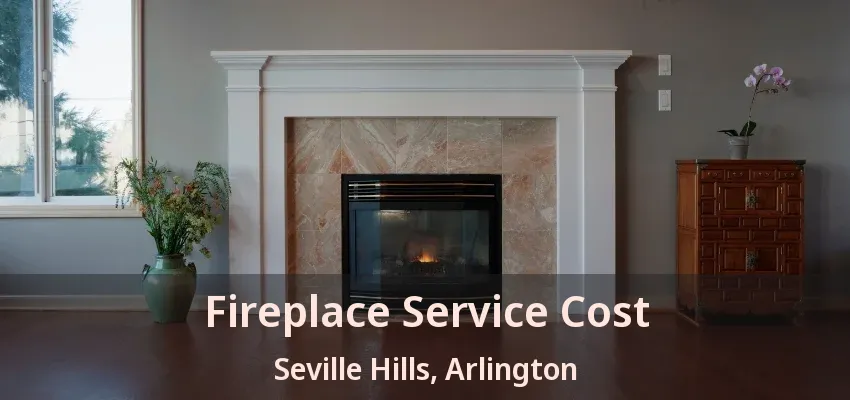 Fireplace Service Cost Seville Hills, Arlington - TX Fireplace Service Cost Seville Hills, Arlington - TX