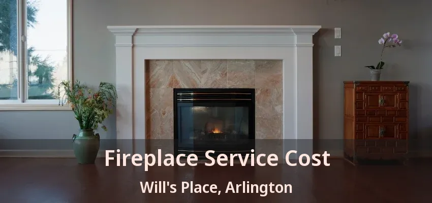 Fireplace Service Cost Will's Place, Arlington - TX Fireplace Service Cost Will's Place, Arlington - TX