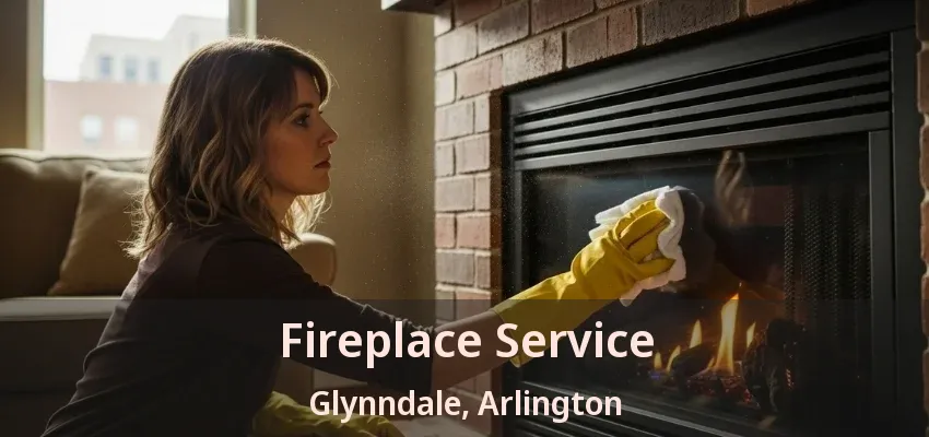 Fireplace Service Glynndale, Arlington - TX