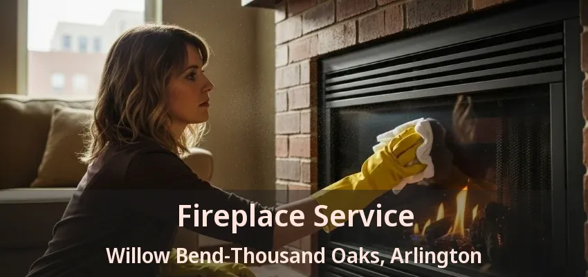 Fireplace Service Willow Bend-Thousand Oaks, Arlington - TX