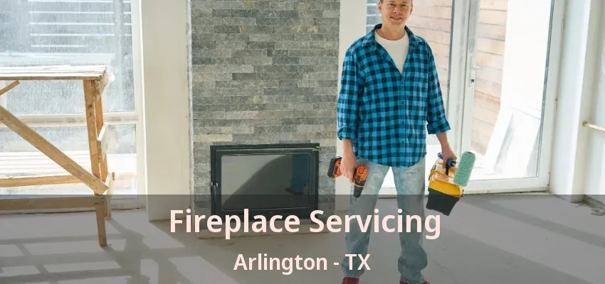 Fireplace Servicing Arlington - TX Fireplace Servicing Arlington - TX