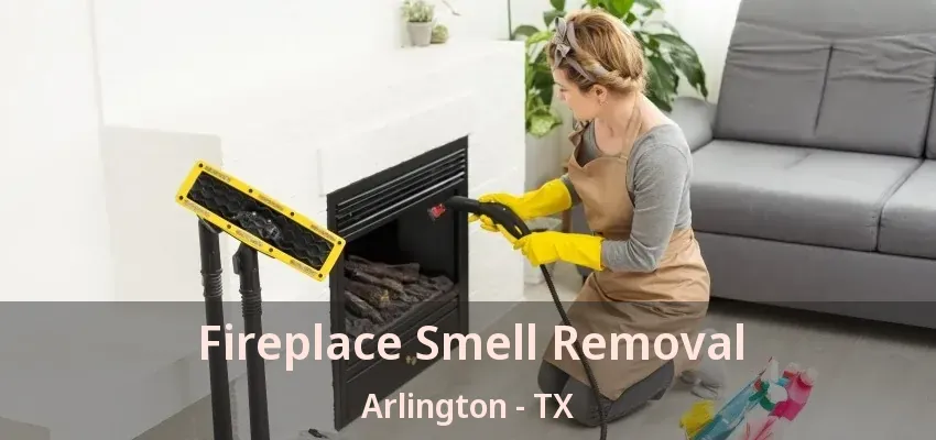 Fireplace Smell Removal Arlington - TX Fireplace Smell Removal Arlington - TX