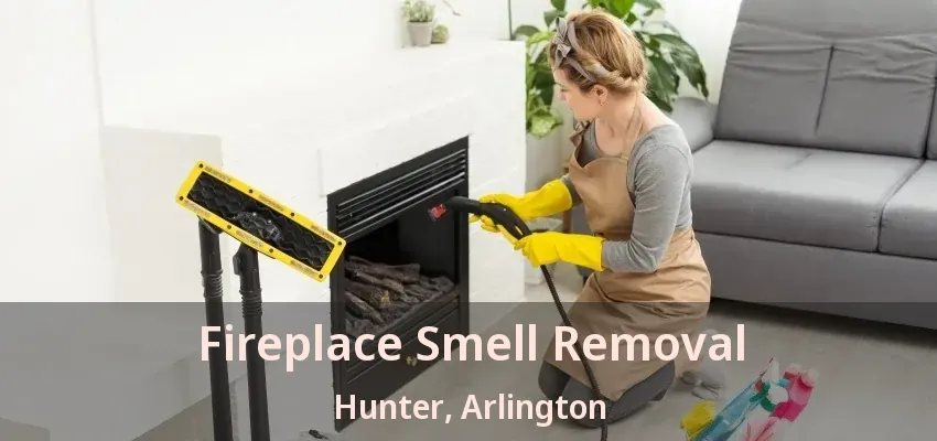 Fireplace Smell Removal Hunter, Arlington - TX Fireplace Smell Removal Hunter, Arlington - TX