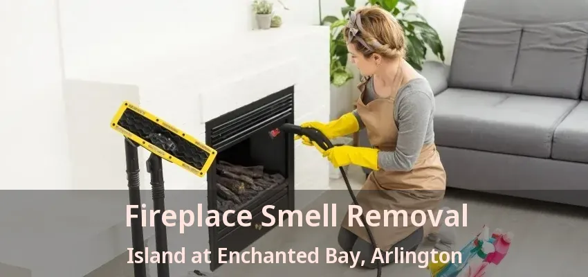 Fireplace Smell Removal Island at Enchanted Bay, Arlington - TX Fireplace Smell Removal Island at Enchanted Bay, Arlington - TX
