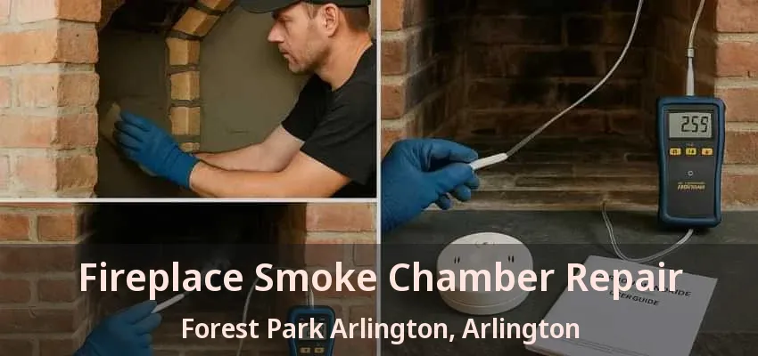 Fireplace Smoke Chamber Repair Forest Park Arlington, Arlington - TX Fireplace Smoke Chamber Repair Forest Park Arlington, Arlington - TX