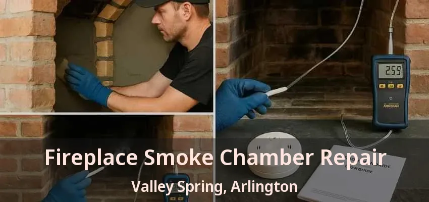 Fireplace Smoke Chamber Repair Valley Spring, Arlington - TX Fireplace Smoke Chamber Repair Valley Spring, Arlington - TX