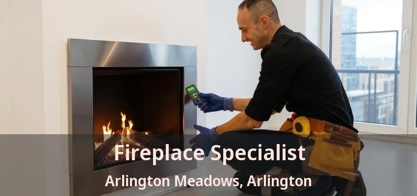Fireplace Specialist Arlington Meadows, Arlington - TX