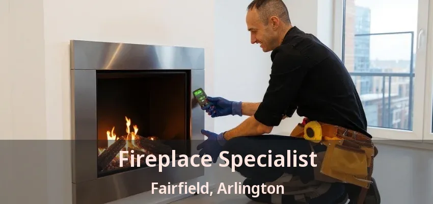 Fireplace Specialist Fairfield, Arlington - TX