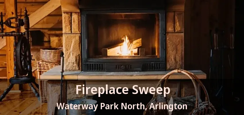 Fireplace Sweep Waterway Park North, Arlington - TX Fireplace Sweep Waterway Park North, Arlington - TX