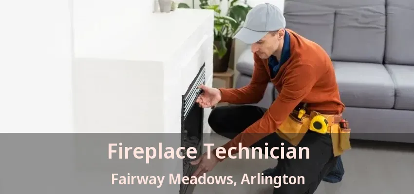 Fireplace Technician Fairway Meadows, Arlington - TX Fireplace Technician Fairway Meadows, Arlington - TX