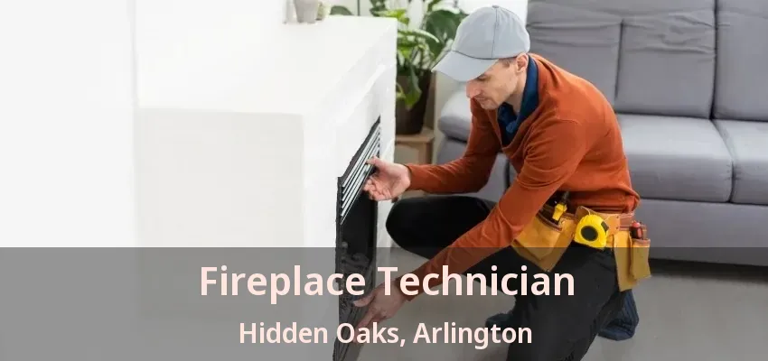 Fireplace Technician Hidden Oaks, Arlington - TX