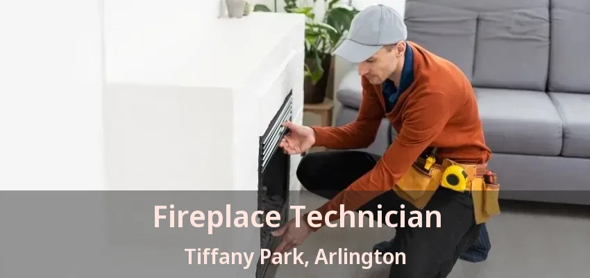 Fireplace Technician Tiffany Park, Arlington - TX